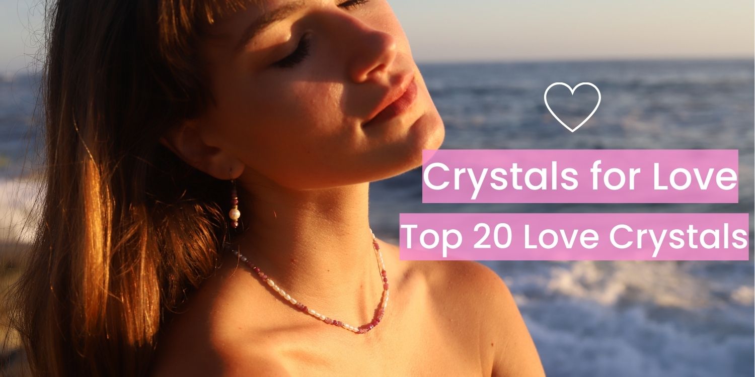 Crystals for Love: Top 20 Crystals to Manifest Love Now